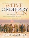 Twelve Ordinary Men (eBook): How the Master Shaped His Disciples for Greatness, and What He Wants to Do with You